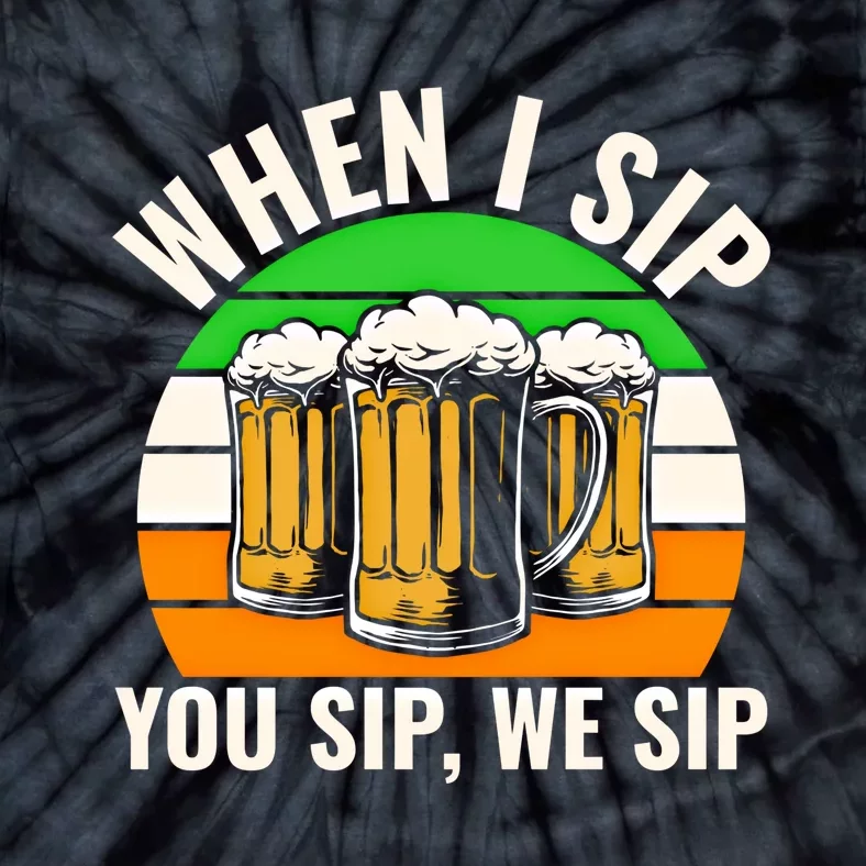 Funny St Patricks Day When I Sip You Sip We Sip Beer Wine Gift Tie-Dye T-Shirt