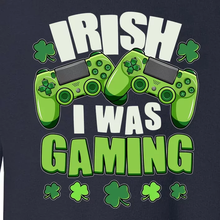 Funny St Patrick's Day Irish I Was Gaming Toddler Sweatshirt