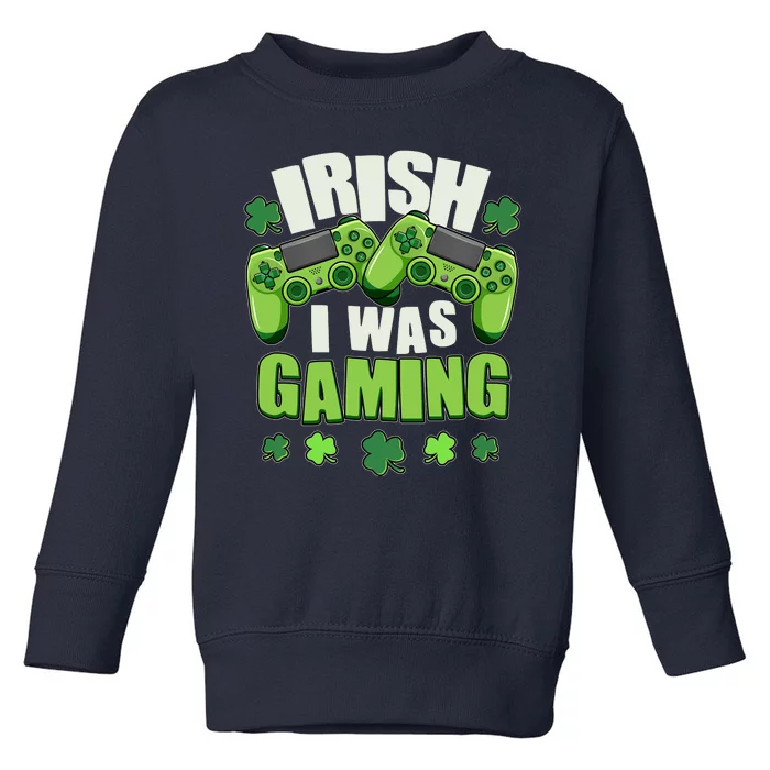 Funny St Patrick's Day Irish I Was Gaming Toddler Sweatshirt