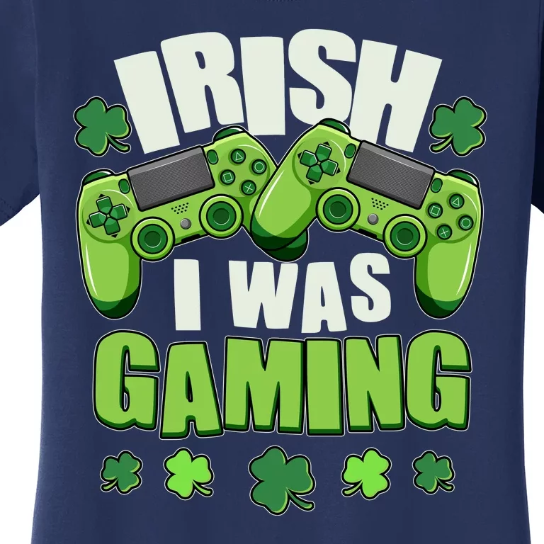 Funny St Patrick's Day Irish I Was Gaming Women's T-Shirt