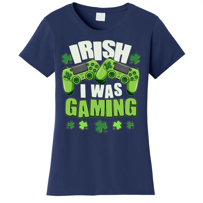 Funny St Patrick's Day Irish I Was Gaming Women's T-Shirt