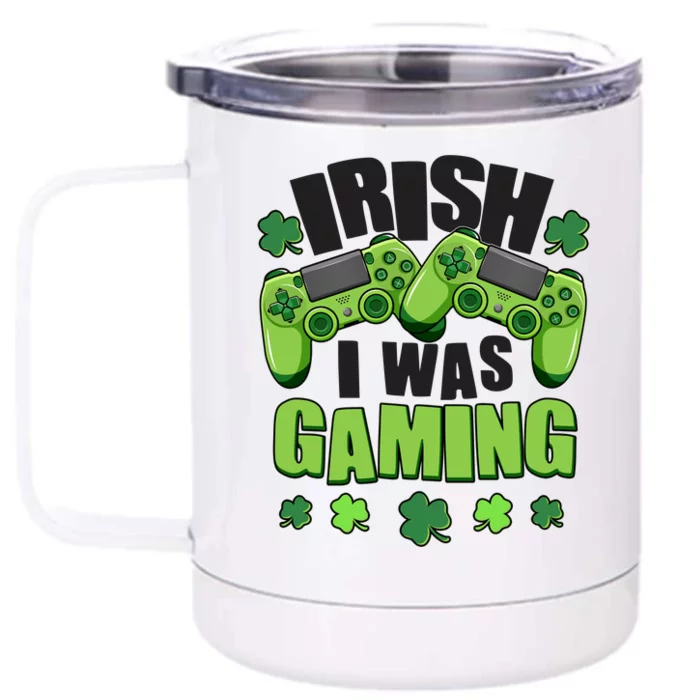 Funny St Patrick's Day Irish I Was Gaming Front & Back 12oz Stainless Steel Tumbler Cup