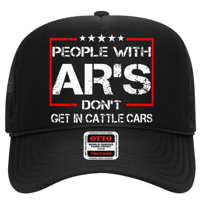 Funny Sarcastic People With ARs Dont Get In Cattle Cars High Crown Mesh Trucker Hat