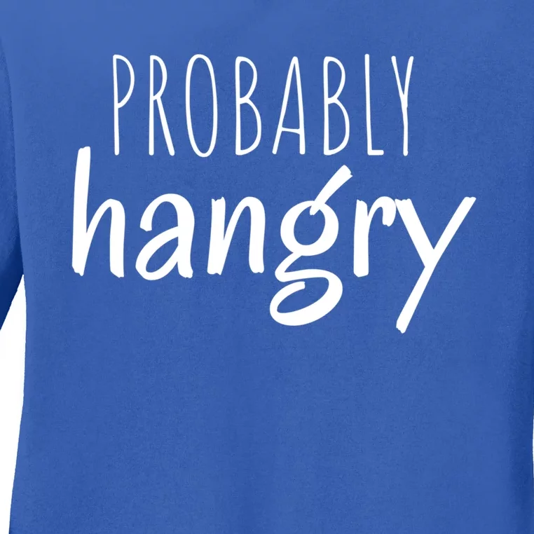 Funny Sarcastic Probably Hangry Cool Gift Ladies Long Sleeve Shirt