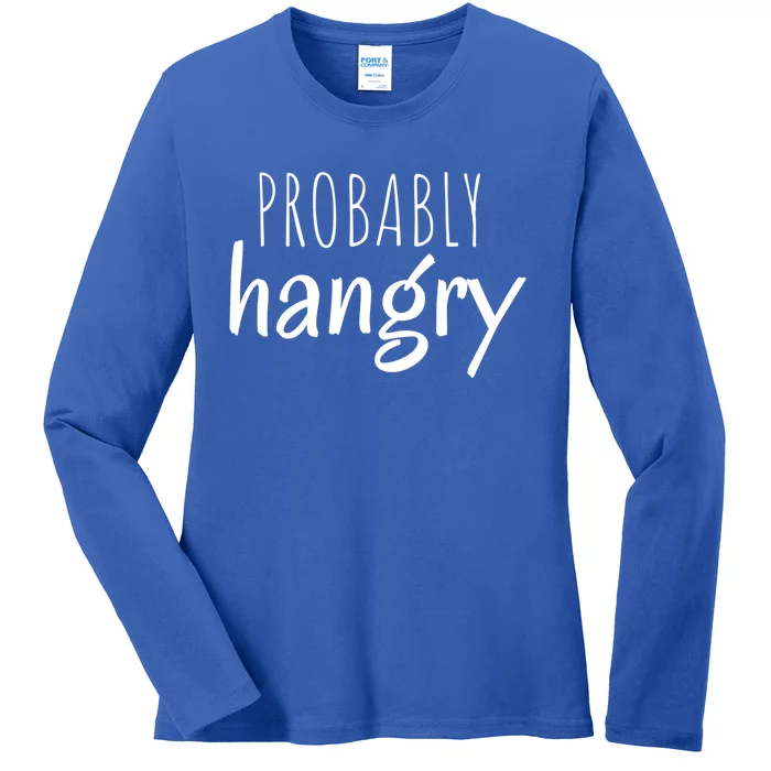 Funny Sarcastic Probably Hangry Cool Gift Ladies Long Sleeve Shirt