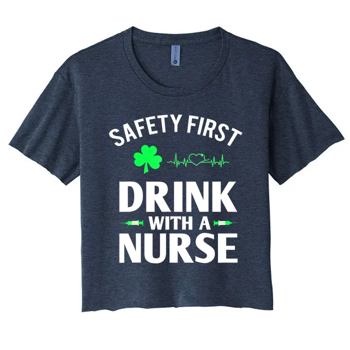 Funny St Patricks Day Safety First Drink With A Nurse Gift Women's Crop Top Tee