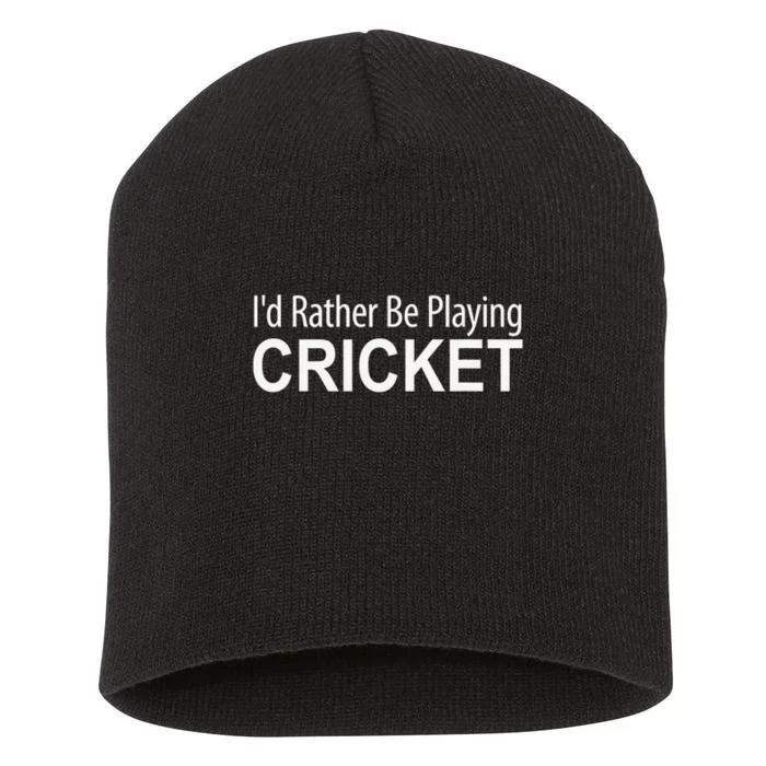 Funny Sports Player I'D Rather Be Playing Cricket Short Acrylic Beanie