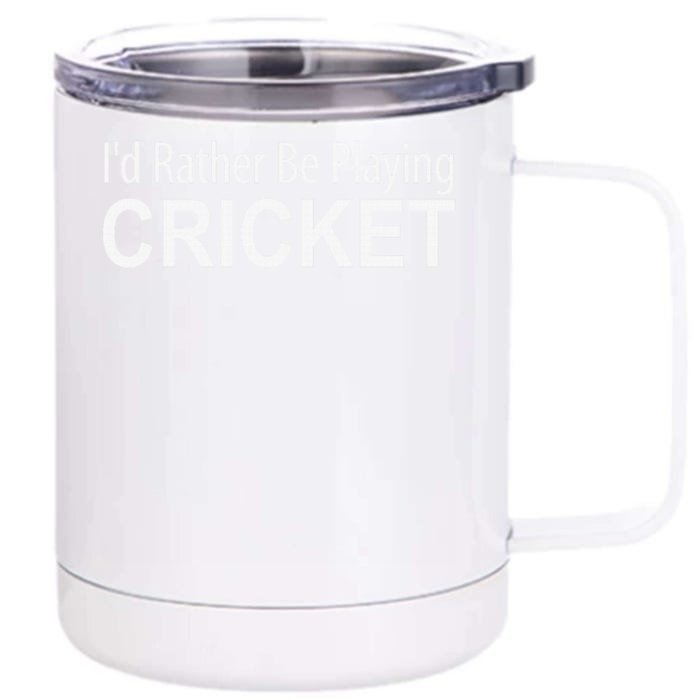 Funny Sports Player I'D Rather Be Playing Cricket Front & Back 12oz Stainless Steel Tumbler Cup