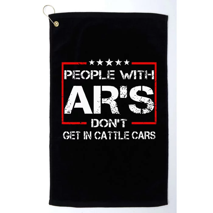 Funny Sarcastic People With ARs Dont Get In Cattle Cars Platinum Collection Golf Towel