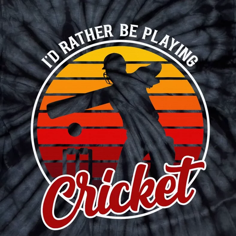 Funny Sports Player I'D Rather Be Playing Cricket Tie-Dye T-Shirt