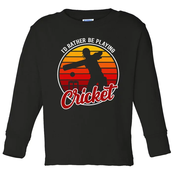 Funny Sports Player I'D Rather Be Playing Cricket Toddler Long Sleeve Shirt