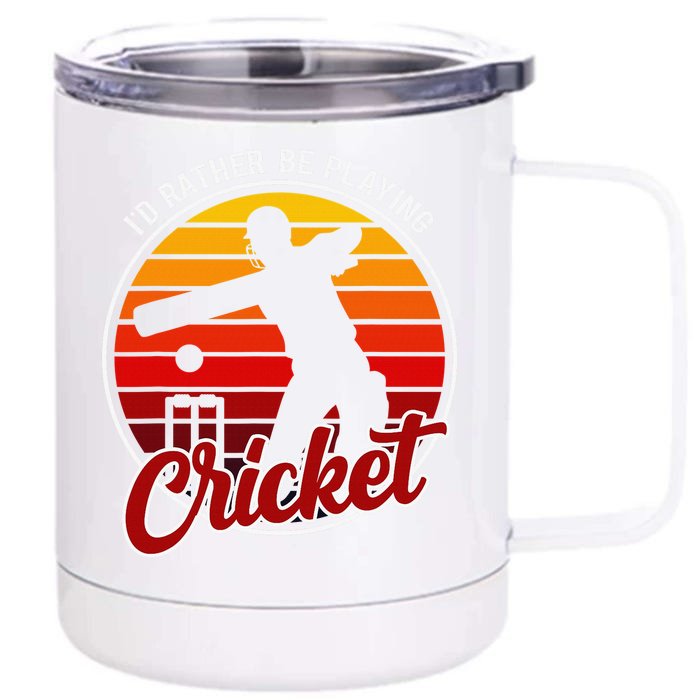 Funny Sports Player I'D Rather Be Playing Cricket Front & Back 12oz Stainless Steel Tumbler Cup