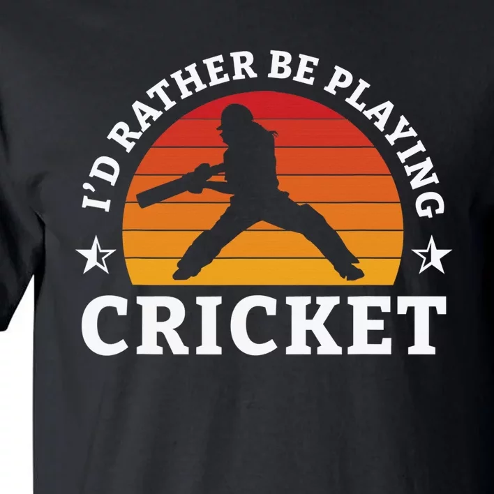 Funny Sports Player I'D Rather Be Playing Cricket Tall T-Shirt