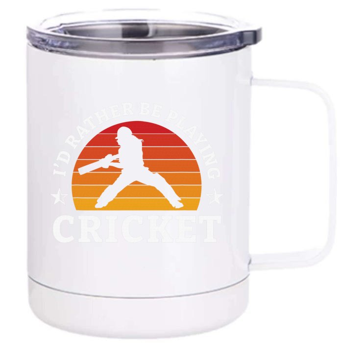 Funny Sports Player I'D Rather Be Playing Cricket Front & Back 12oz Stainless Steel Tumbler Cup