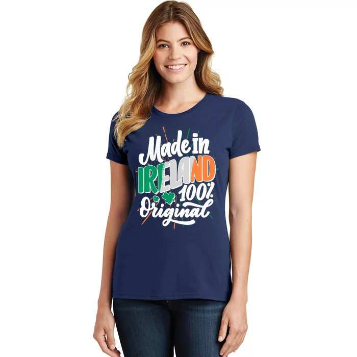 Funny St Patricks Day Made In Ireland 100% Original Women's T-Shirt