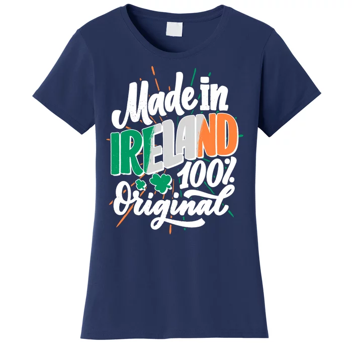 Funny St Patricks Day Made In Ireland 100% Original Women's T-Shirt