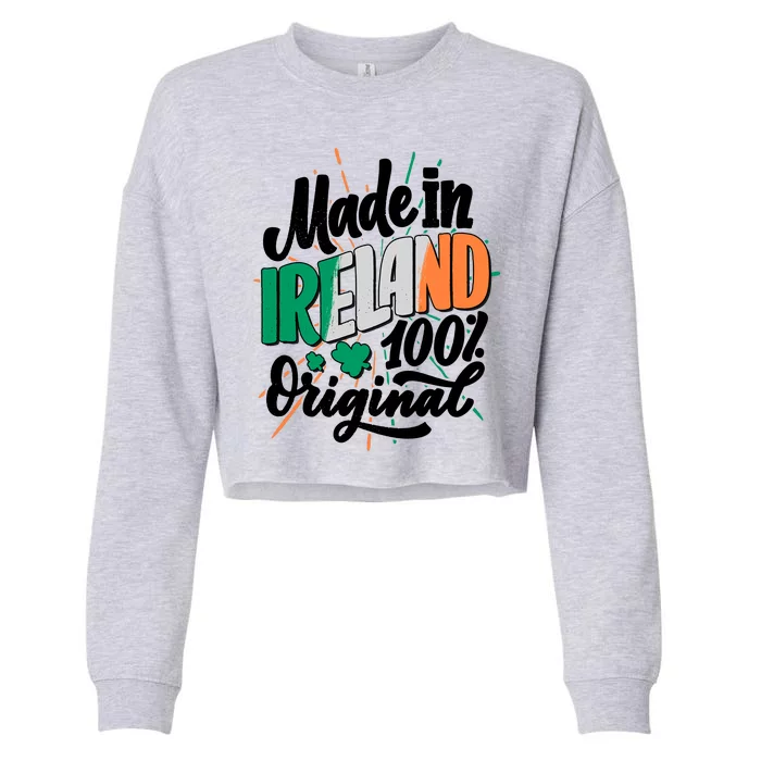 Funny St Patricks Day Made In Ireland 100% Original Cropped Pullover Crew