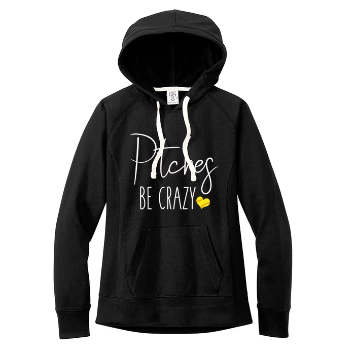 Funny Softball Pitching Home Run Pitches Be Crazy Gift Women's Fleece Hoodie