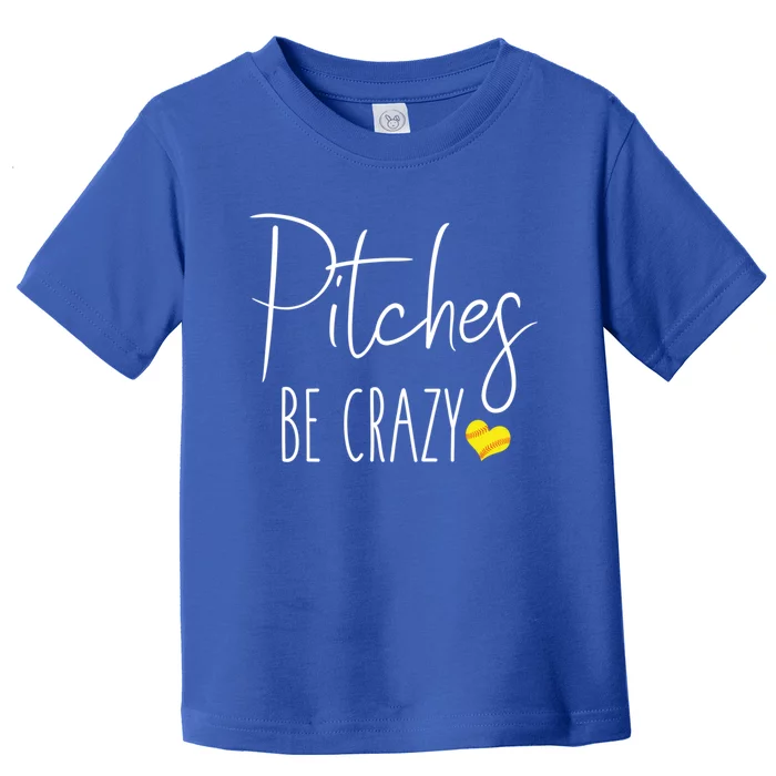 Funny Softball Pitching Home Run Pitches Be Crazy Gift Toddler T-Shirt