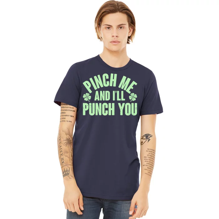 Funny St Patrick's Day Pinch Me And I'll Punch You Premium T-Shirt