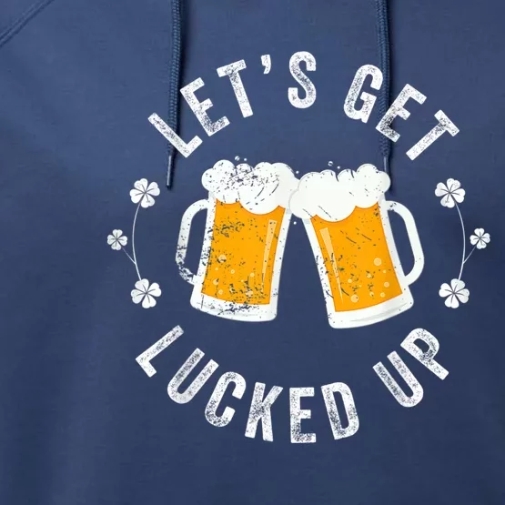 Funny St Patricks Day Lets Get Lucked Up Performance Fleece Hoodie