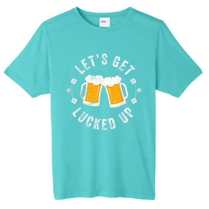 Funny St Patricks Day Lets Get Lucked Up ChromaSoft Performance T-Shirt