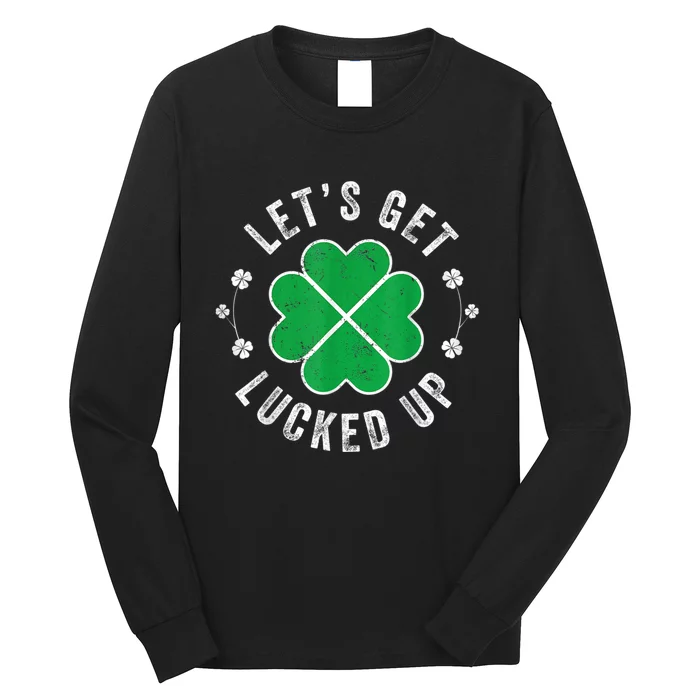 Funny St Patricks Day Lets Get Lucked Up Long Sleeve Shirt