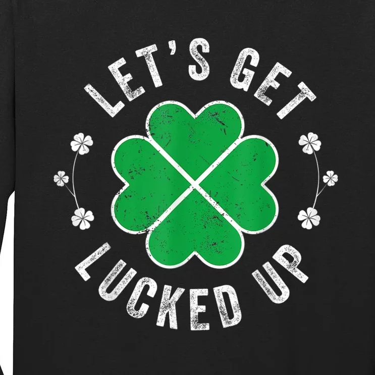 Funny St Patricks Day Lets Get Lucked Up Tall Long Sleeve T-Shirt