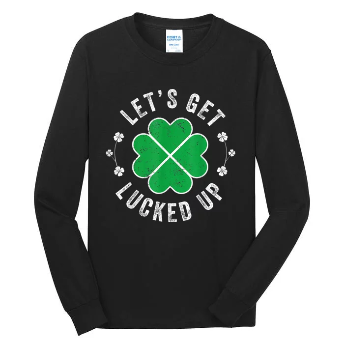 Funny St Patricks Day Lets Get Lucked Up Tall Long Sleeve T-Shirt