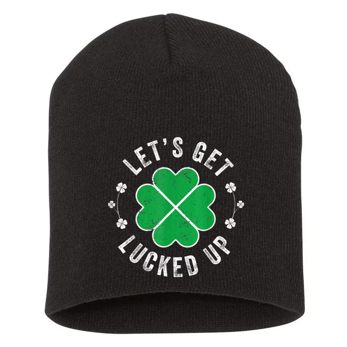 Funny St Patricks Day Lets Get Lucked Up Short Acrylic Beanie