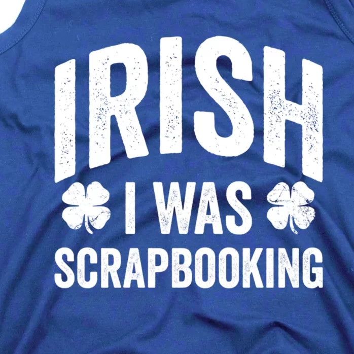 Funny St Patricks Day Irish I Was Scrapbooking Joke Hobby Cool Gift Tank Top