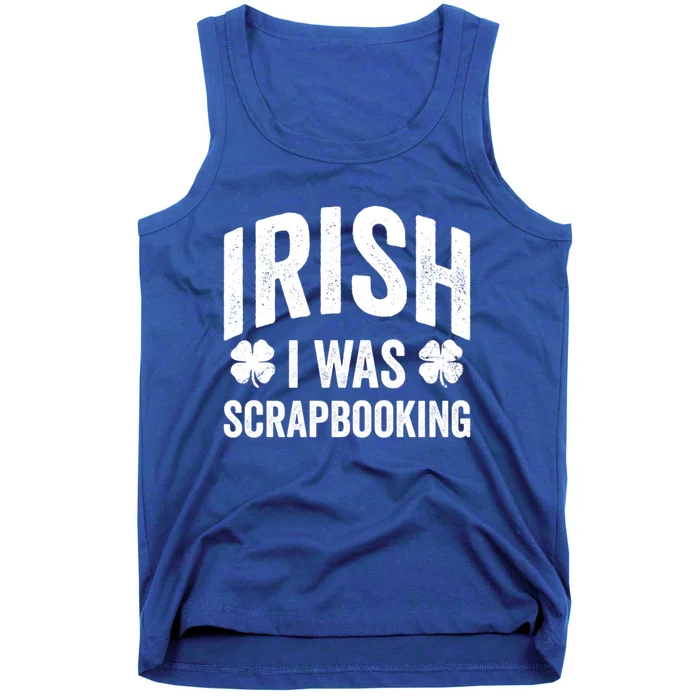 Funny St Patricks Day Irish I Was Scrapbooking Joke Hobby Cool Gift Tank Top