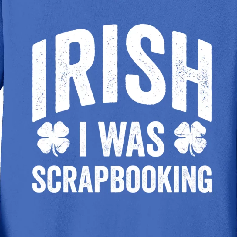 Funny St Patricks Day Irish I Was Scrapbooking Joke Hobby Cool Gift Kids Long Sleeve Shirt