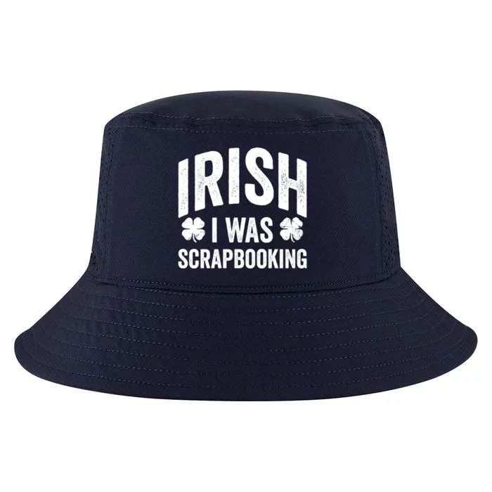 Funny St Patricks Day Irish I Was Scrapbooking Joke Hobby Cool Gift Cool Comfort Performance Bucket Hat