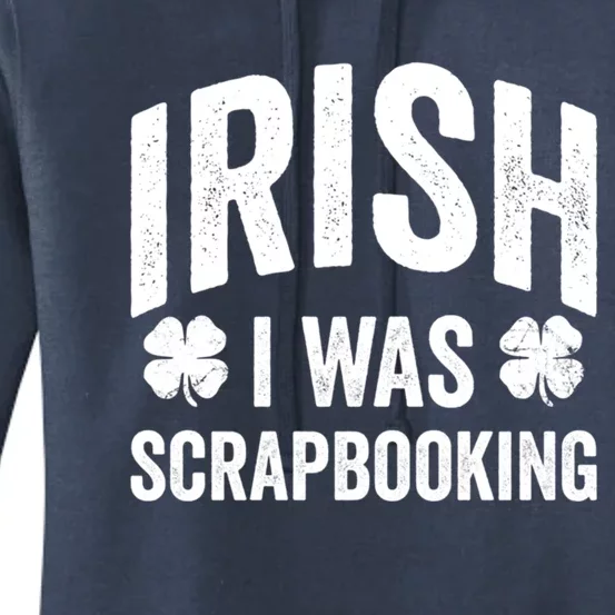 Funny St Patricks Day Irish I Was Scrapbooking Joke Hobby Cool Gift Women's Pullover Hoodie