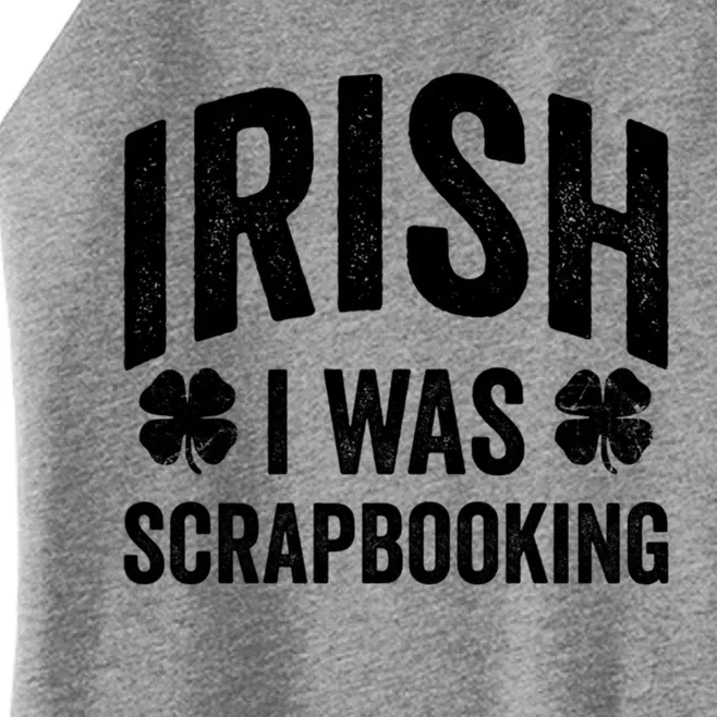 Funny St Patricks Day Irish I Was Scrapbooking Joke Hobby Cool Gift Women’s Perfect Tri Rocker Tank