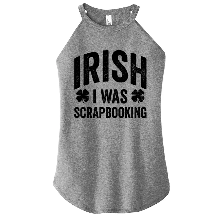 Funny St Patricks Day Irish I Was Scrapbooking Joke Hobby Cool Gift Women’s Perfect Tri Rocker Tank