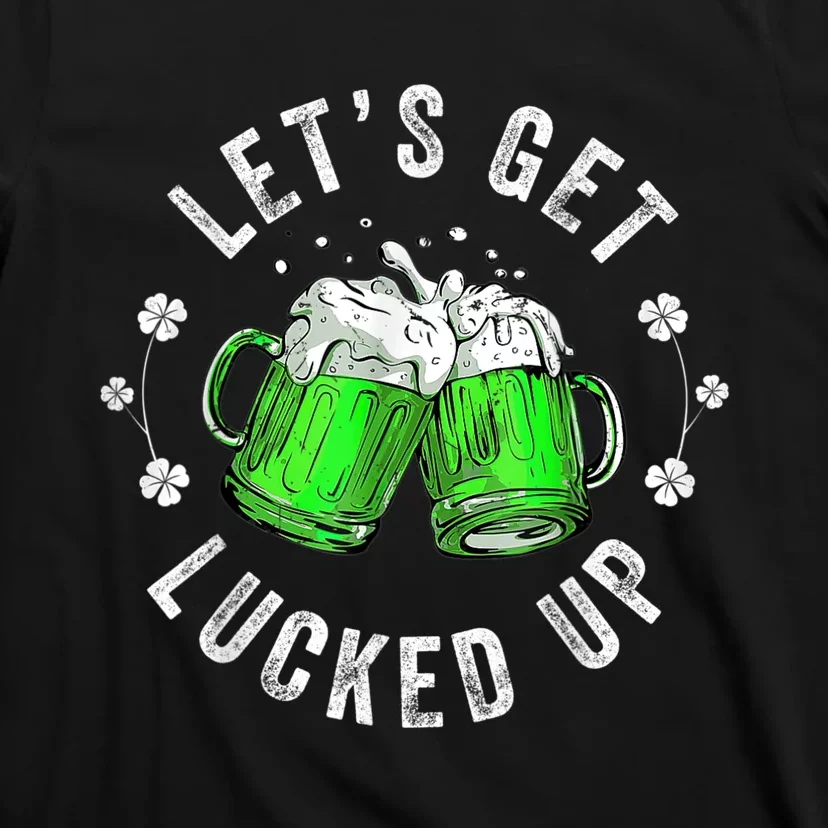 Funny St Patricks Day Lets Get Lucked Up T-Shirt