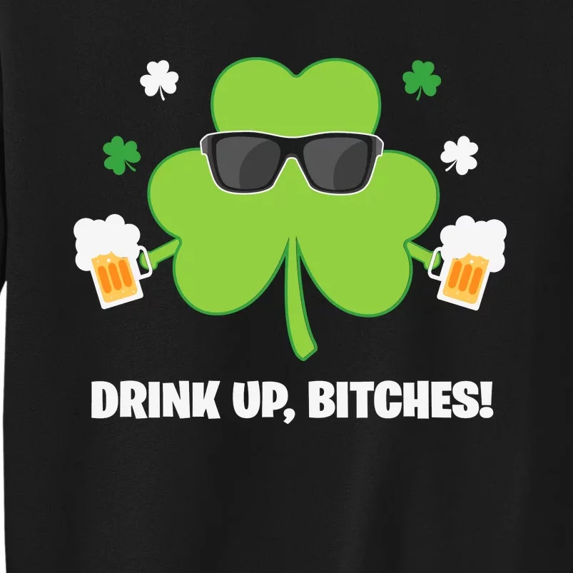 Funny St Patricks Day Drink Up Tall Sweatshirt