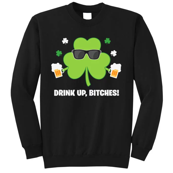 Funny St Patricks Day Drink Up Tall Sweatshirt