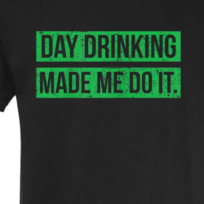 Funny St. Patricks Day Day Drinking Made Me Do It Drinking Beer Gift Garment-Dyed Heavyweight T-Shirt