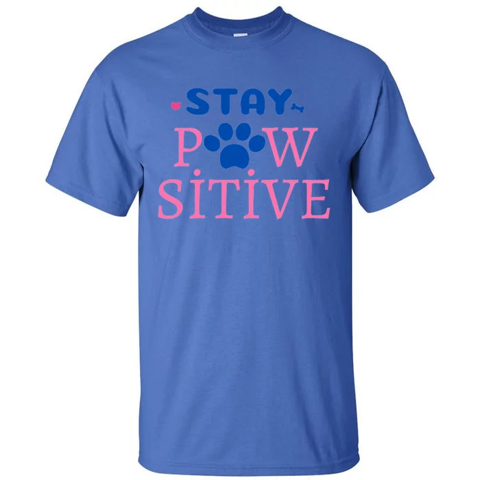 Funny Stay Pawsitive Great Gift Tall T-Shirt