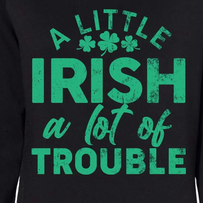 Funny St Patricks Day A Little Irish A Lot Of Trouble Womens California Wash Sweatshirt