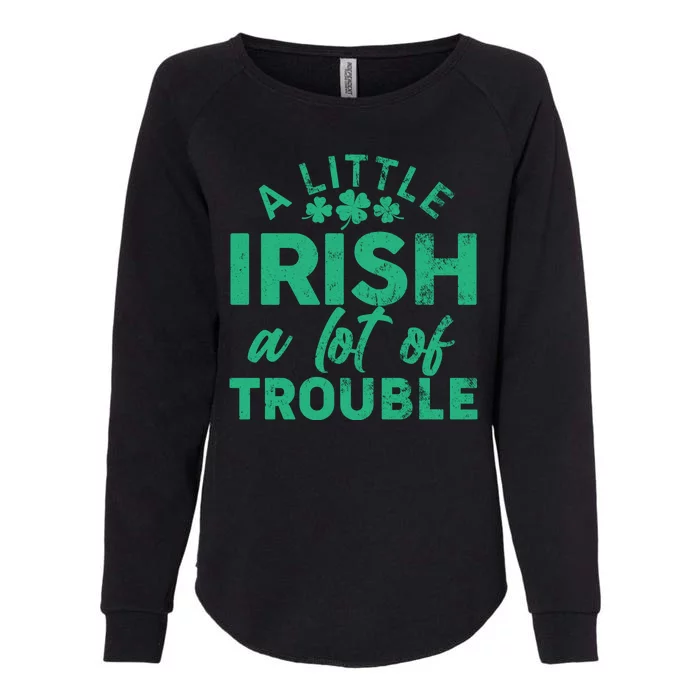 Funny St Patricks Day A Little Irish A Lot Of Trouble Womens California Wash Sweatshirt