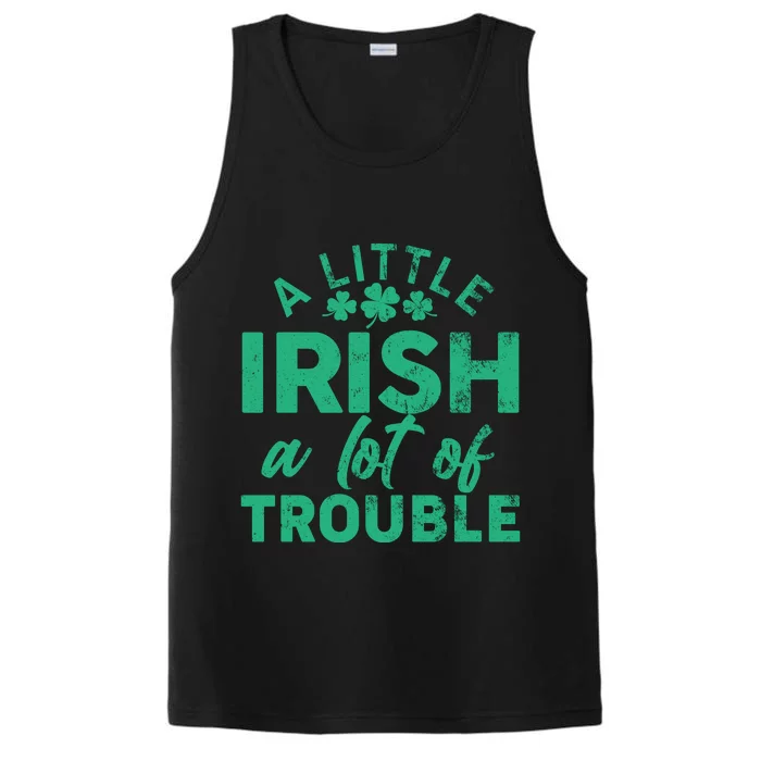 Funny St Patricks Day A Little Irish A Lot Of Trouble Performance Tank