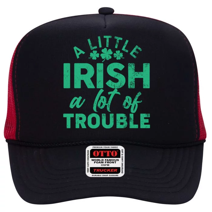 Funny St Patricks Day A Little Irish A Lot Of Trouble High Crown Mesh Trucker Hat