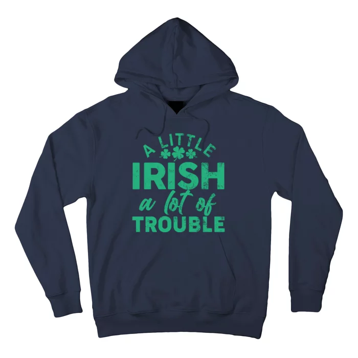 Funny St Patricks Day A Little Irish A Lot Of Trouble Hoodie