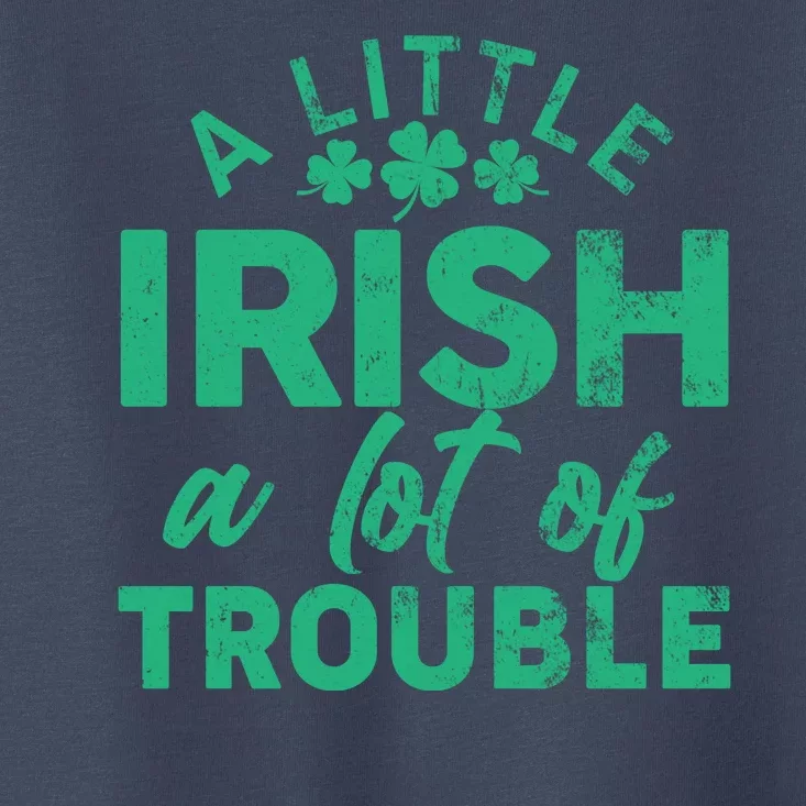 Funny St Patricks Day A Little Irish A Lot Of Trouble Toddler T-Shirt