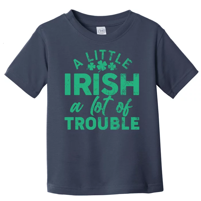 Funny St Patricks Day A Little Irish A Lot Of Trouble Toddler T-Shirt