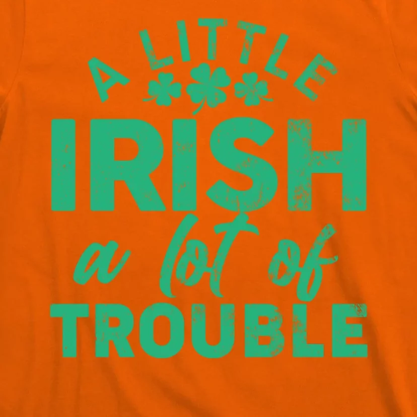 Funny St Patricks Day A Little Irish A Lot Of Trouble T-Shirt